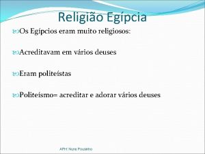 Religio Egpcia Os Egpcios eram muito religiosos Acreditavam