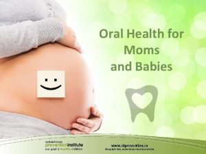 Oral Health for Moms and Babies www skprevention