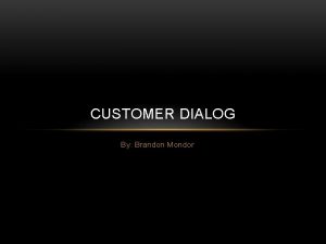 CUSTOMER DIALOG By Brandon Mondor DISAGREEABLE CUSTOMERS Argumentative