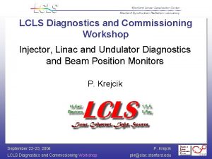 LCLS Diagnostics and Commissioning Workshop Injector Linac and