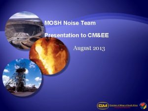 MOSH Noise Team Presentation to CMEE August 2013