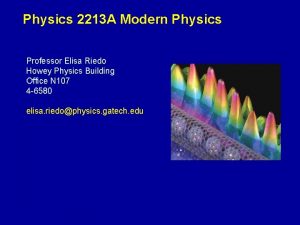 Physics 2213 A Modern Physics Professor Elisa Riedo