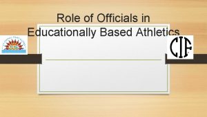 Role of Officials in Educationally Based Athletics EDUCATIONALLY