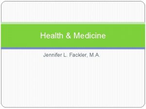 Health Medicine Jennifer L Fackler M A Health
