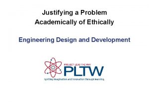 Justifying a Problem Academically of Ethically Engineering Design