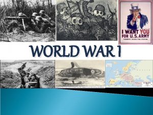 WORLD WAR I The First World War an