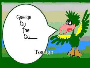 Tosaigh MAIN MENU Gaeilge on the go Le