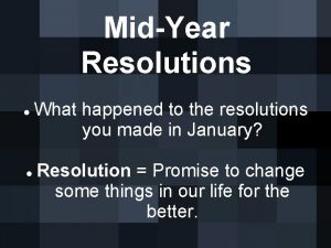 MidYear Resolutions What happened to the resolutions you