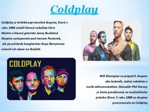 Coldplay je britsk poptanen skupina ktor v roku