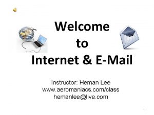 Welcome to Internet EMail Instructor Heman Lee www