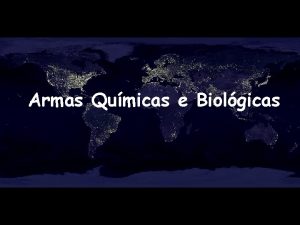 Armas Qumicas e Biolgicas Armas Biolgicas bactrias ou