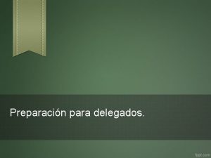 Preparacin para delegados ES UN JUEGO Debemos entender