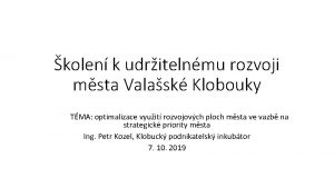 kolen k udritelnmu rozvoji msta Valask Klobouky TMA