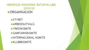 HNEFOSSRINGERIKE ROTARYKLUBB 201920 ORGANISASJON STYRET ARBEIDSUTVALG YRKESKOMITE SAMFUNNSKOMITE