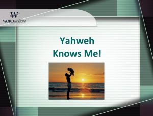 Yahweh Knows Me Yahweh Knows Me Scripture Focus
