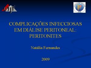 COMPLICAES INFECCIOSAS EM DILISE PERITONEAL PERITONITES Natlia Fernandes