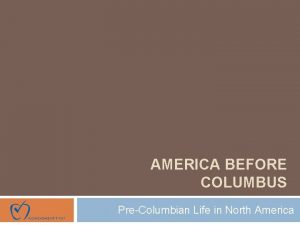 AMERICA BEFORE COLUMBUS PreColumbian Life in North America