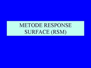 METODE RESPONSE SURFACE RSM RESPONSE SURFACE METHODOLOGY RSM