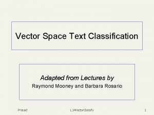 Vector Space Text Classification Adapted from Lectures by