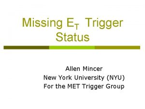 Missing ET Trigger Status Allen Mincer New York