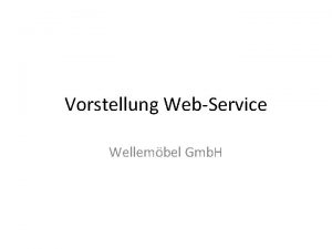 Vorstellung WebService Wellembel Gmb H Erste Anforderungen Lieferzeiten