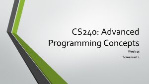 CS 240 Advanced Programming Concepts Week 15 Screencast