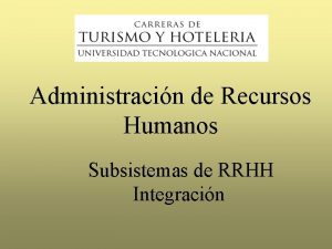 Administracin de Recursos Humanos Subsistemas de RRHH Integracin