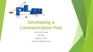 Developing a Communication Plan Sylvia Marie Long AET560