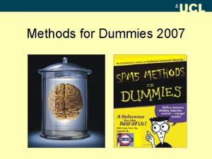 Methods for Dummies 2007 Overview Practical info Topics