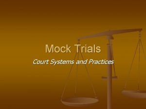 Mock Trials Court Systems and Practices Mock Trial