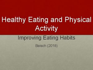 Healthy Eating and Physical Activity Improving Eating Habits