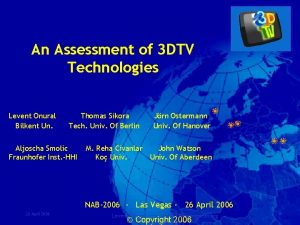 An Assessment of 3 DTV Technologies Levent Onural