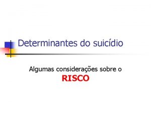 Determinantes do suicdio Algumas consideraes sobre o RISCO