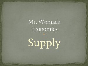 Mr Womack Economics Supply Objectives Explain the law