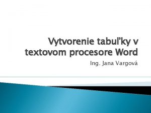 Vytvorenie tabuky v textovom procesore Word Ing Jana