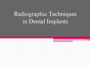 Radiographic Techniques in Dental Implants Introduction Radiographic examination