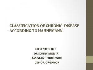 CLASSIFICATION OF CHRONIC DISEASE ACCORDING TO HAHNEMANN PRESENTED