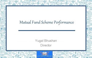 Mutual Fund Scheme Performance Yugal Bhushan Director Topics