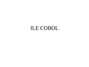 ILE COBOL IBM defines ILE as The Integrated