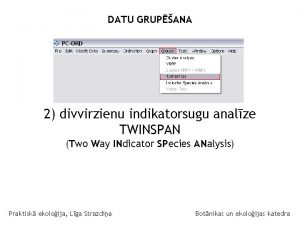 DATU GRUPANA 2 divvirzienu indikatorsugu analze TWINSPAN Two