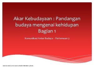 Akar Kebudayaan Pandangan budaya mengenai kehidupan Bagian 1