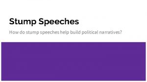 Stump Speeches How do stump speeches help build