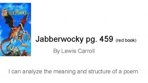 Jabberwocky pg 459 red book By Lewis Carroll