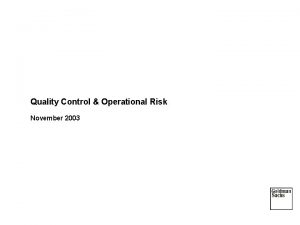 Quality Control Operational Risk November 2003 Agenda Introductions