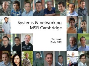 Systems networking MSR Cambridge Tim Harris 2 July