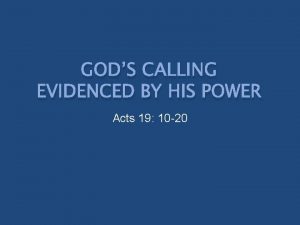 GODS CALLING EVIDENCED BY HIS POWER Acts 19