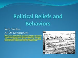 Political Beliefs and Behaviors Kelly Walker AP US