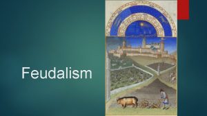 Feudalism Origins of Feudalism European society thrown into