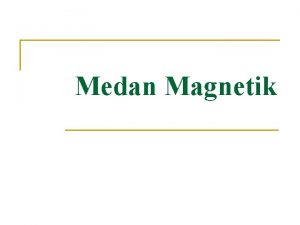 Medan Magnetik 8 1 Medan Magnet Adalah ruang