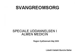 SVANGREOMSORG SPECIALE UDDANNELSEN I ALMEN MEDICIN Region Syd